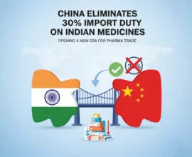 China Eliminates 30% Import Duty on Indian Medicines, Opening a New Era for Pharma Trade