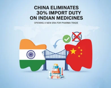 China Eliminates 30% Import Duty on Indian Medicines, Opening a New Era for Pharma Trade