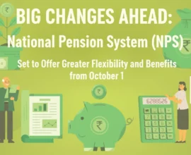 Big Changes Ahead: National Pension System (NPS) Set to Offer Greater Flexibility and Benefits from October 1