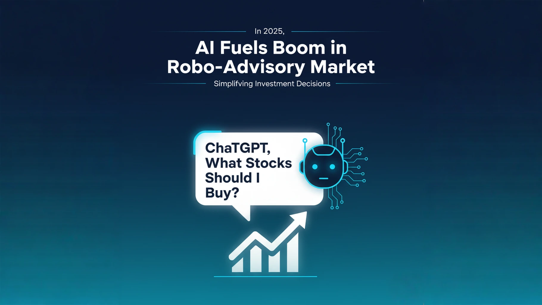 'ChatGPT, What Stocks Should I Buy?' – In 2025, AI Fuels Boom in Robo-Advisory Market