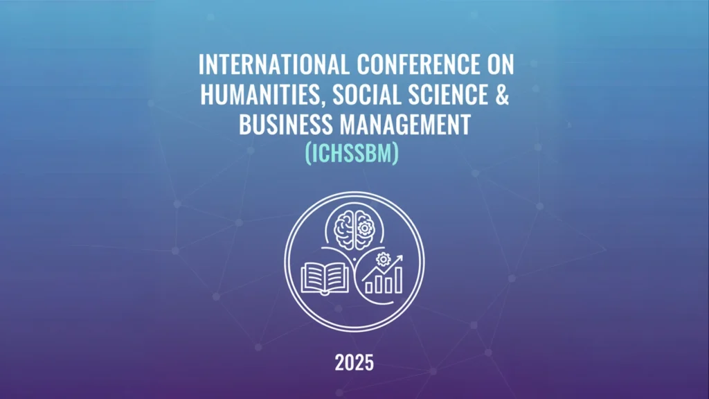 International Conference on Humanities, Social Science, and Business Management (ICHSSBM) 2025
