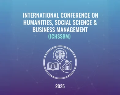 International Conference on Humanities, Social Science, and Business Management (ICHSSBM) 2025