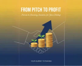 From Pitch to Profit: Secrets to Securing Investors for Your Startup