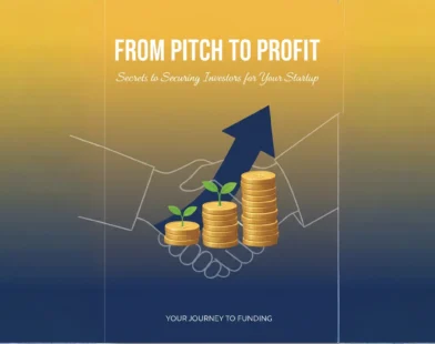 From Pitch to Profit: Secrets to Securing Investors for Your Startup