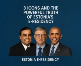 3 Icons and the Powerful Truth of Estonia’s E-Residency: Mukesh Ambani, Bill Gates, Barack Obama