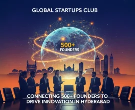 Global Startups Club: Connecting 500+ Founders to Drive Innovation in Hyderabad