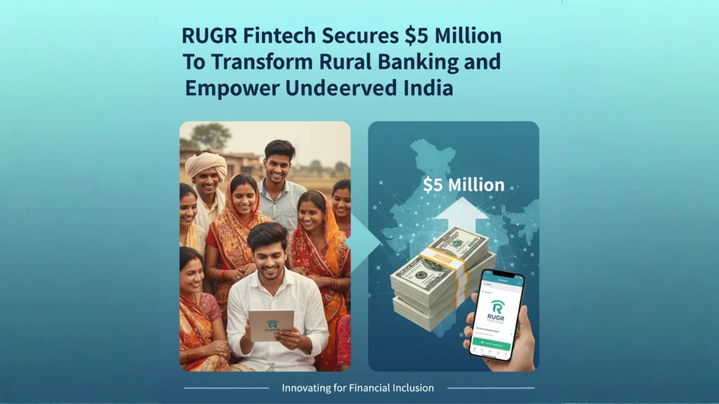 RUGR Fintech Secures $5 Million to Transform Rural Banking and Empower Underserved India