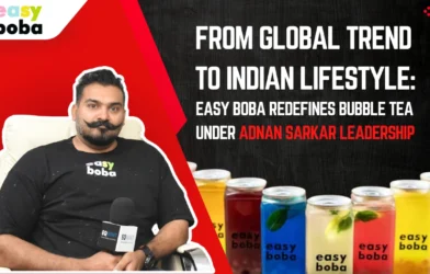 From Global Trend to Indian Lifestyle: Easy Boba Redefines Bubble Tea Under Adnan Sakar’s Leadership