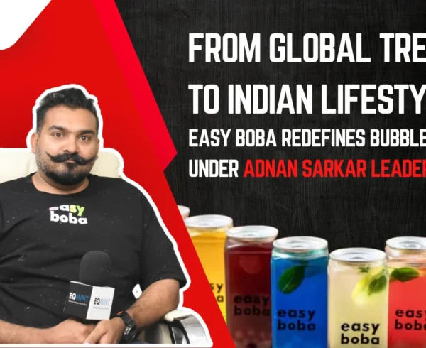 From Global Trend to Indian Lifestyle: Easy Boba Redefines Bubble Tea Under Adnan Sakar’s Leadership