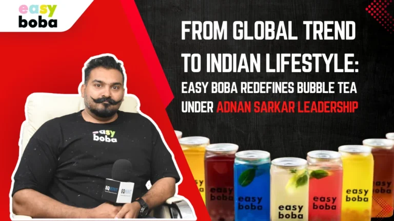 From Global Trend to Indian Lifestyle: Easy Boba Redefines Bubble Tea Under Adnan Sakar’s Leadership