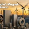 India’s ₹7,280 Crore Magnet Mission: A New Era for EVs, Defence and High-Tech Manufacturing