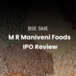 M R Maniveni Foods IPO